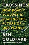 Crossings: How Road Ecology Is Shaping the Future of Our Planet