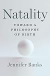 Natality: Toward a Philosophy of Birth