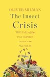 The Insect Crisis: The Fall of the Tiny Empires That Run the World