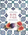 Ripe Figs : Recipes and Stories from the Eastern Mediterranean
