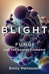 Blight: Fungi and the Coming Pandemic