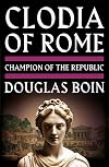Clodia of Rome: Champion of the Republic