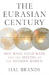 The Eurasian Century: Hot Wars, Cold Wars, and the Making of the Modern World