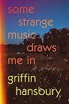 Some Strange Music Draws Me In: A Novel