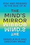 The Mind's Mirror: Risk and Reward in the Age of AI