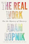 The Real Work: On the Mystery of Mastery