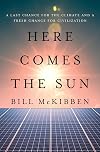 Here Comes the Sun: A Last Chance for the Climate and a Fresh Chance for Civilization