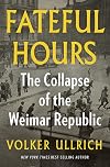 Fateful Hours: The Collapse of the Weimar Republic