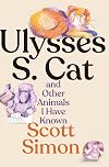 Ulysses S. Cat and Other Animals I Have Known