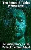 The Emerald Tablet - A Commentary on the Path of the True Adept