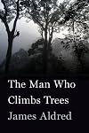 The Man Who Climbs Trees: The Lofty Adventures of a Wildlife Cameraman