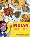 Indian-Ish: Recipes and Antics from a Modern American Family
