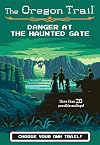 The Oregon Trail: Danger at the Haunted Gate (The Oregon Trail, 2)