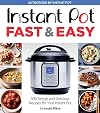 Instant Pot Fast & Easy: 100 Simple and Delicious Recipes for Your Instant Pot