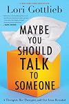 Maybe You Should Talk to Someone: A Therapist, HER Therapist, and Our Lives Revealed