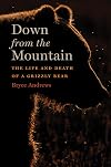 Down from the Mountain: The Life and Death of a Grizzly Bear