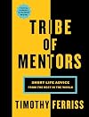 Tribe of Mentors: Short Life Advice from the Best in the World