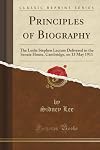 Principles of biography : the Leslie Stephen lecture delivered in the Senate House, Cambridge, on 13 May 1911
