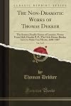 The Non-Dramatic Works of Thomas Dekker, Vol. 2 of 5: For the First Time Collected and Edited With Memorial-Introduction, Notes and Illustrations, ... P. P.; The Gvls Horne-Booke; Iests to Make