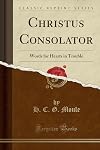 Christus Consolator. Words for hearts in trouble