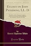Eulogy on John Pickering, LL. D., president of the American Academy of Arts and sciences delivered before the Academy, October 28, 1846