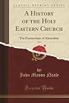 A History of the Holy Eastern Church: The Patriarchate of Alexandria, Volume I