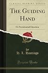 The Guiding Hand: or, Authentic Records of Providential Direction