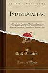 Individualism: Its Growth and Tendencies; With Some Suggestions as to the Remedy for Its Evils, Sermons Preached Before the University of Cambridge in November, 1880 (Classic Reprint)