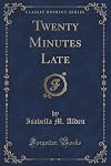 Twenty Minutes Late (Classic Reprint)