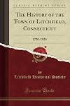The History of the Town of Litchfield, Connecticut: 1720-1920 (Classic Reprint)