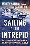 The Sailing of the Intrepid: The Incredible Wartime Voyage of the Navy’s Iconic Aircraft Carrier