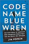 Code Name Blue Wren: The True Story of America's Most Dangerous Female Spy―and the Sister She Betrayed
