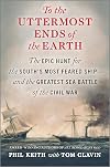 To the Uttermost Ends of the Earth: The Epic Hunt for the South's Most Feared Ship―and the Greatest Sea Battle of the Civil War
