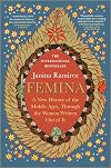 Femina: A New History of the Middle Ages, Through the Women Written Out of It