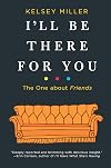 I'll Be There for You: The One about Friends