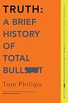Truth: A Brief History of Total Bullsh*t