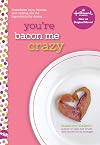 You're Bacon Me Crazy