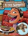 What If You Had T. Rex Teeth?: And Other Dinosaur Parts