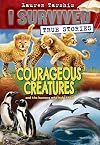 I Survived True Stories: Courageous Creatures