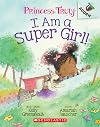I Am a Super Girl!: An Acorn Book (Princess Truly)
