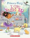 I Can Build It!: An Acorn Book (Princess Truly #3)
