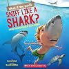 What If You Could Sniff Like a Shark?: Explore the Superpowers of Ocean Animals (What If You Had... ?)