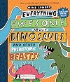 Everything Awesome About Dinosaurs and Other Prehistoric Beasts!