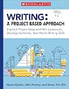 Writing: A Project-Based Approach: Using Project-Based Learning to Develop Real-World Writing Skills