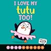 I Love My Tutu Too! (A Never Bored Book!)