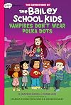 Graphix Chapters The Adventures of The Bailey School Kids Vampires Don't Wear Polka Dots