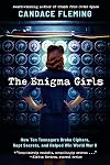 The Enigma Girls: How Ten Teenagers Broke Ciphers, Kept Secrets, and Helped Win World War II