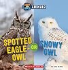 Spotted Eagle-Owl or Snowy Owl (Wild World) (Hot and Cold Animals)