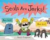 Seals Are Jerks!