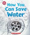 How You Can Save Water (Learn About: Water)